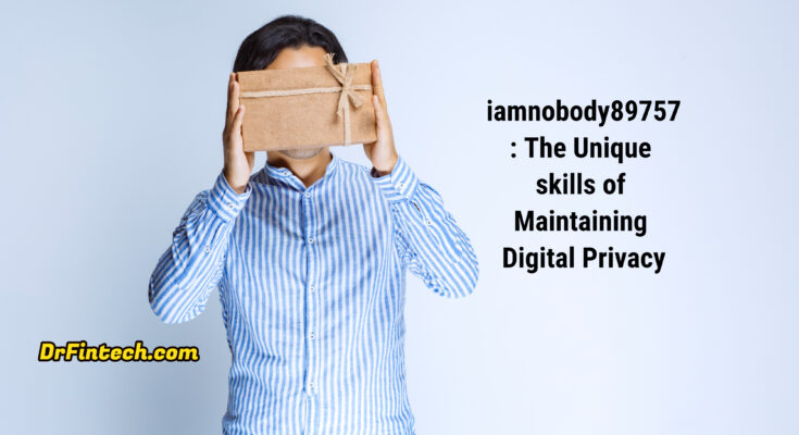 iamnobody89757: The Unique skills of Maintaining Digital Privacy